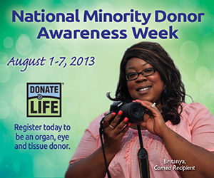 Celebrate National Minority Donor Awareness Week by registering to be an organ, eye and tissue donor. 